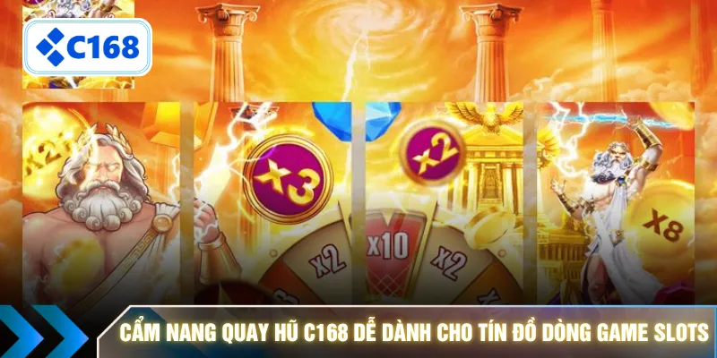 Cẩm nang quay hũ C168 dễ dành cho tín đồ dòng game Slots