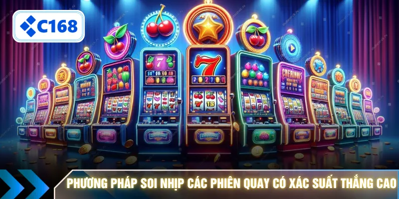 Phương pháp soi nhịp các phiên quay có xác suất thắng cao