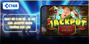 Quay Hũ C168 Dễ - Bí Kíp Săn Jackpot Nhận Thưởng Cực Lớn