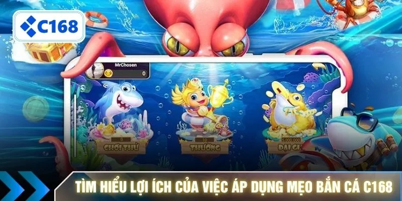 Tìm hiểu lợi ích của việc áp dụng mẹo bắn cá C168